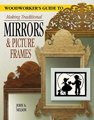 Woodworker's Guide to Making Traditional Mirrors & Picture Frames